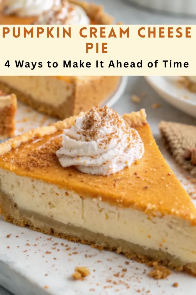 Slice of pumpkin cream cheese pie with whipped cream and text overlay reading “Pumpkin Cream Cheese Pie – 4 Ways to Make It Ahead of Time.